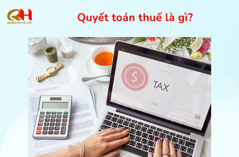 Quyết toán thuế là gì?